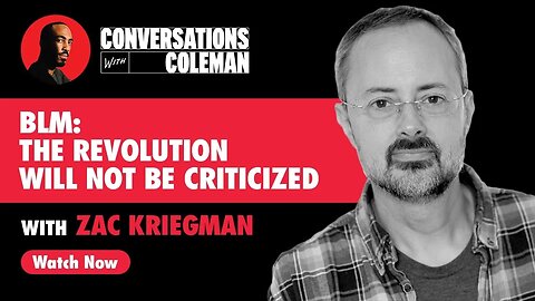 BLM: The Revolution Will Not Be Criticized with Zac Kriegman