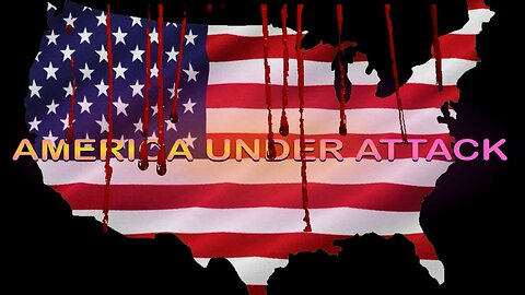 America Under Attack Part 1 of 3 (Prelude to the 7 Chapters)