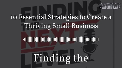 10 Essential Strategies to Create a Thriving Small Business | Finding the NEXTLevel