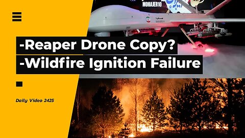 Iran MQ-9 Reaper Style Drone, BC Wildfire Planned Ignition Failure Criticism