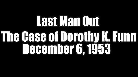 53-12-06 Last Man Out The Case of Dorothy K. Funn