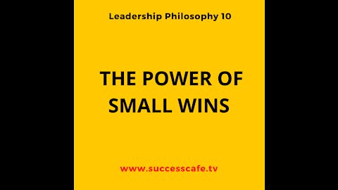 Leadership Philosophy #4: The Power Of Small Wins