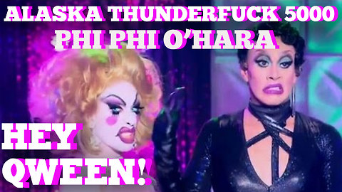 ALASKA THUNDERFUCK on HEY QWEEN! Highlight: Alaska On Phi Phi's Drag Race Hate