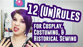 12 (Un)Rules for Costuming, Cosplay, and Historical Sewing