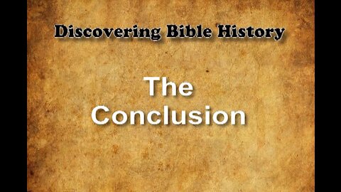 Discovering Bible History 10 - Conclusion