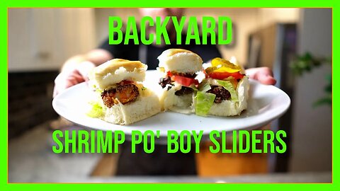 Backyard Shrimp Po' Boy Sliders - Full Recipe and Tutorial!