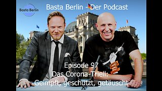 Basta Berlin – der alternativlose Podcast - Folge 97: Das Corona-Triell:Geimpft,geschützt,getäuscht