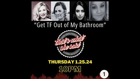 Get TF Out of My Bathroom - That's What She Said - Ep. 1