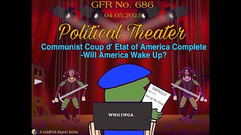 The GoldFish Report No. 686 - Communist Coup D'etat of America Complete. Will America Wakeup?