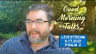 Good Morning Talk - 6.17.2021 - Psalm 2