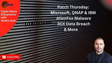 Cyber News: Patch Thursday: Microsoft, QNAP & IBM, AlienFox Malware, 3CX Data Breach & More