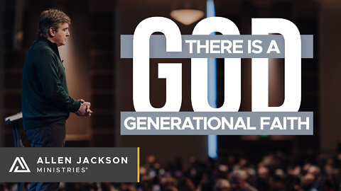 There is a God! - Generational Faith