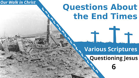 Questions About the End Times | Question 6