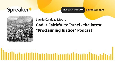 God is Faithful to Israel - the latest "Proclaiming Justice" Podcast