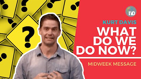 What do we do now? - Kurt Davis