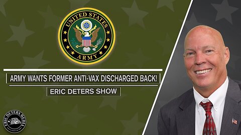 Army Wants Former Anti-Vax Discharged Back! | Eric Deters Show