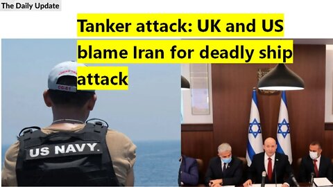 Tanker attack: UK and US blame Iran for deadly ship attack | The Daily Update