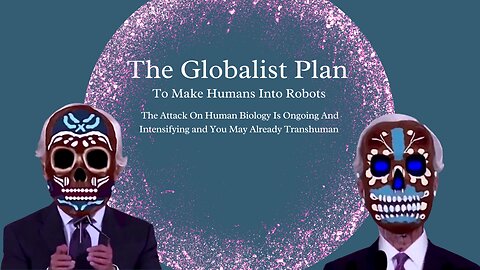 The Attack On Human Biology Is Ongoing And Intensifying - You May Already Be Transhuman