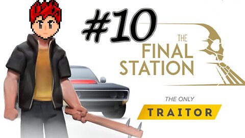 The Final Station: The Only Traitor #10 - My Fight'n Days Are Over