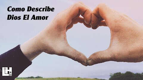 Como Describe Dios El Amor