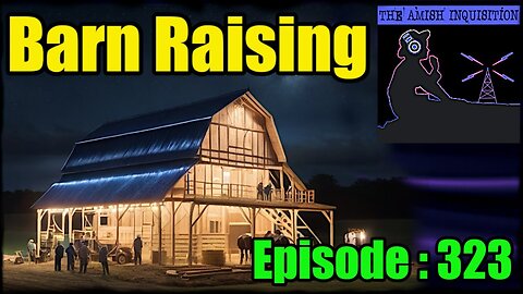 🍻Barn Raising No.14 : Episode 323