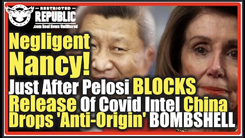 Negligent Nancy! Just After Pelosi BLOCKS Release Of Covid Intel China Drops 'Anti-Origin' BOMBSHELL