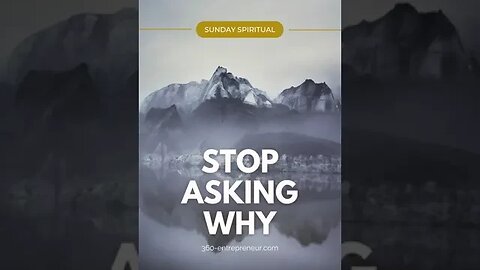 STOP ASKING WHY