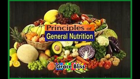 *SPECIAL CLIP: PRINCIPLES OF GENERAL NUTRITION- GRACE BLISS