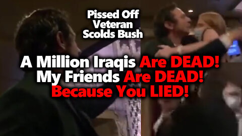 Veteran To George Bush: A Million Iraqis Are Dead Because You Lied, My Friends Are Dead!