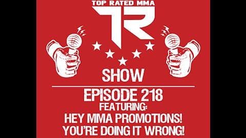 Ep. 218 - Hey MMA Promotions! You're Doing It Wrong!