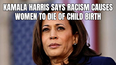 Kamala Harris Says Racism Causes Women To Die Of Child Birth