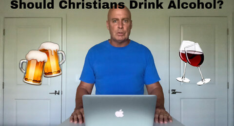 Should Christians Drink Alcohol?