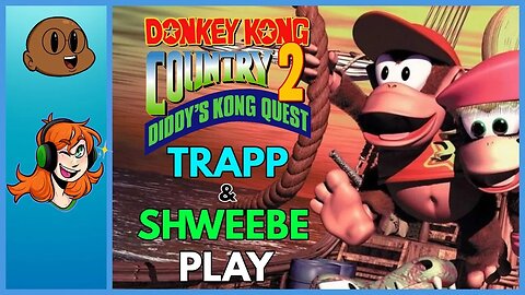 Part 4 - Trapp & @Shweebe Play Donkey Kong Country 2!