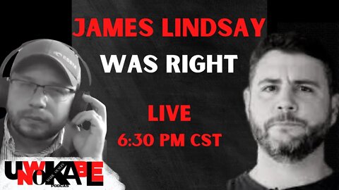 James Lindsay Was Right LIVE w/ James Lindsay