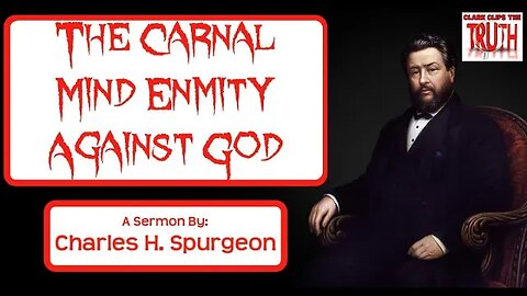 The Carnal Mind Enmity Against God | Charles H Spurgeon Sermon