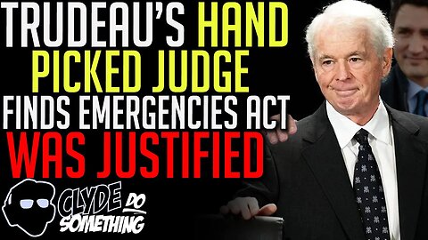 Trudeau's Emergencies Act Justified Due to Gov't Incompetence - Liberal Activist Judge Paul Rouleau