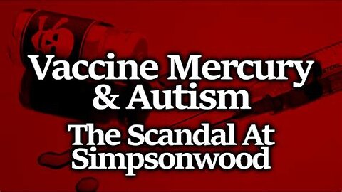 Autism: Secret CDC Meeting In Simpsonwood To Cover Up Vaccine Mercury Data