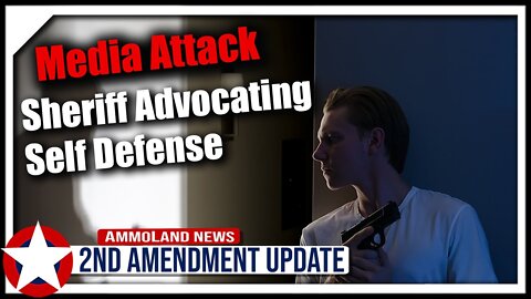 Media Attack Sheriff Advocating Self Defense