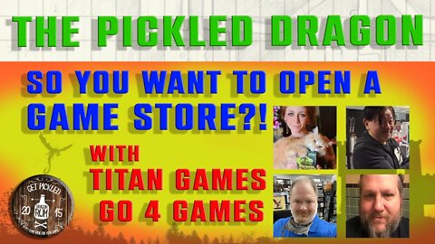 The Pickled Dragon Unscripted: So You Want to Own Your Own Game Store?
