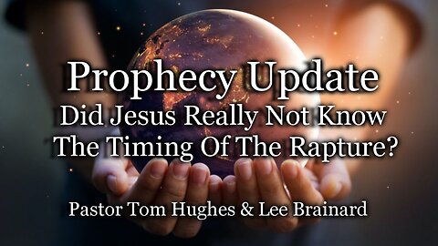 Prophecy Update: Did Jesus Really Not Know the Timing Of The Rapture?