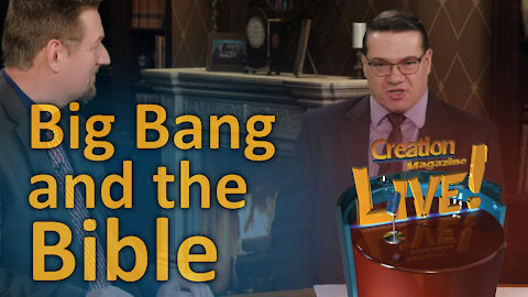 Big Bang and the Bible (Creation Magazine LIVE! 7-08)