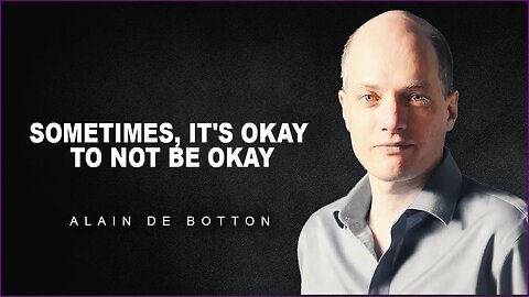 Its Okay To Not Feel Okay | Alain De Botton On Vulnerability