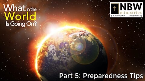 What In the World Is Going On? (Part 5: Preparedness Tips)