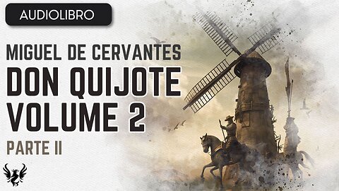 💥 DON QUIJOTE ❯ Miguel de Cervantes Saavedra ❯ Volumen 2 ❯AUDIOLIBRO Parte 2 de 12 📚