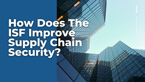 How the ISF Improves Supply Chain Security