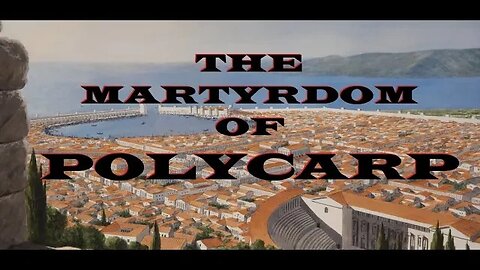 The Martyrdom of Polycarp - c. 155 AD