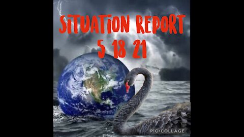 SITUATION REPORT 5/18/21