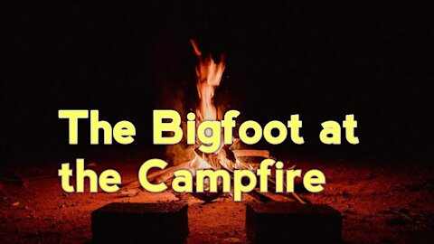 A BIGFOOT IN THE CAMPFIRE