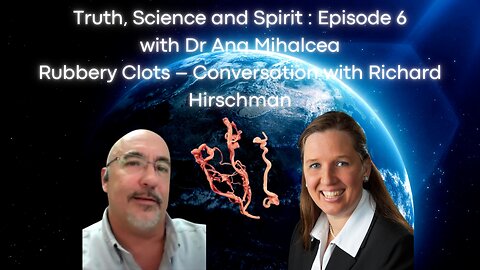 Truth, Science and Spirt Episode 6 Rubbery Clots – Conversation with Richard Hirschman