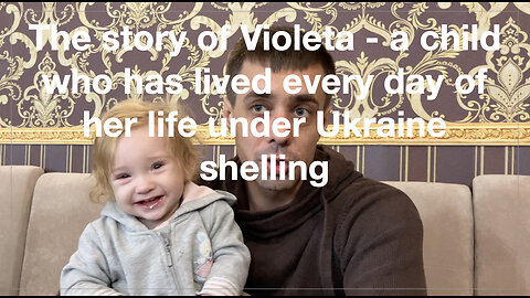 The story of Violeta - a child who has lived every day of her life under Ukraine shelling